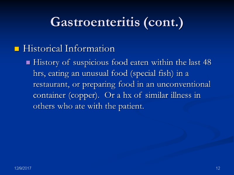 12/9/2017 12 Gastroenteritis (cont.) Historical Information History of suspicious food eaten within the last